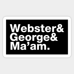 Webster & George & Ma'am. Magnet